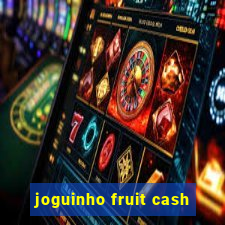 joguinho fruit cash